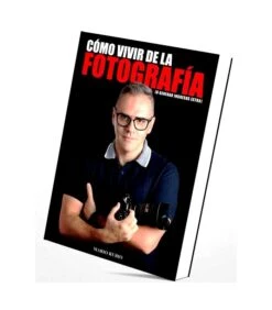 VIVIR DE LA FOTOGRAFIA( GENERAR INGRESOS EXTRA ) -LIBRO DE MARIO RUBIO